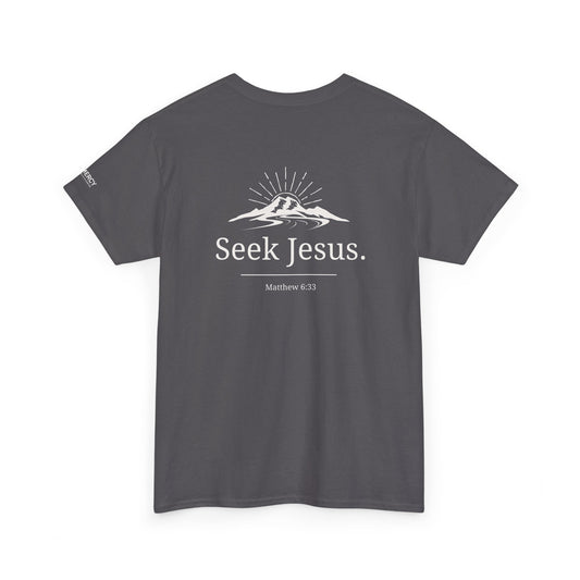 Values Collection - Seek Jesus. Christian T-Shirt — "First Things First" Front & "Seek Jesus. Matthew 6:33" Back